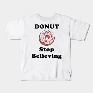 Donut Stop Believing Kids T-Shirt